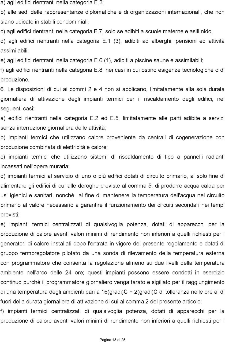 7, solo se adibiti a scuole materne e asili nido; d) agli edifici rientranti nella categoria E.