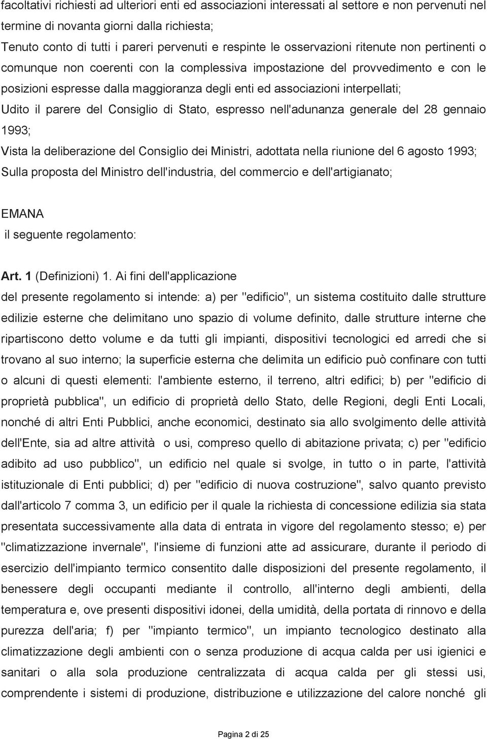 Udito il parere del Consiglio di Stato, espresso nell'adunanza generale del 28 gennaio 1993; Vista la deliberazione del Consiglio dei Ministri, adottata nella riunione del 6 agosto 1993; Sulla