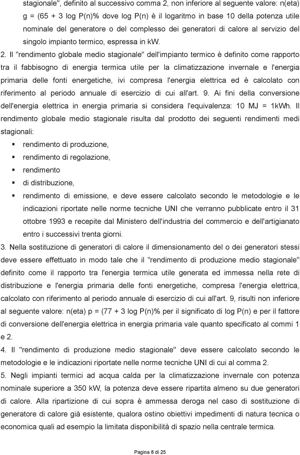 Il "rendimento globale medio stagionale" dell'impianto termico è definito come rapporto tra il fabbisogno di energia termica utile per la climatizzazione invernale e l'energia primaria delle fonti