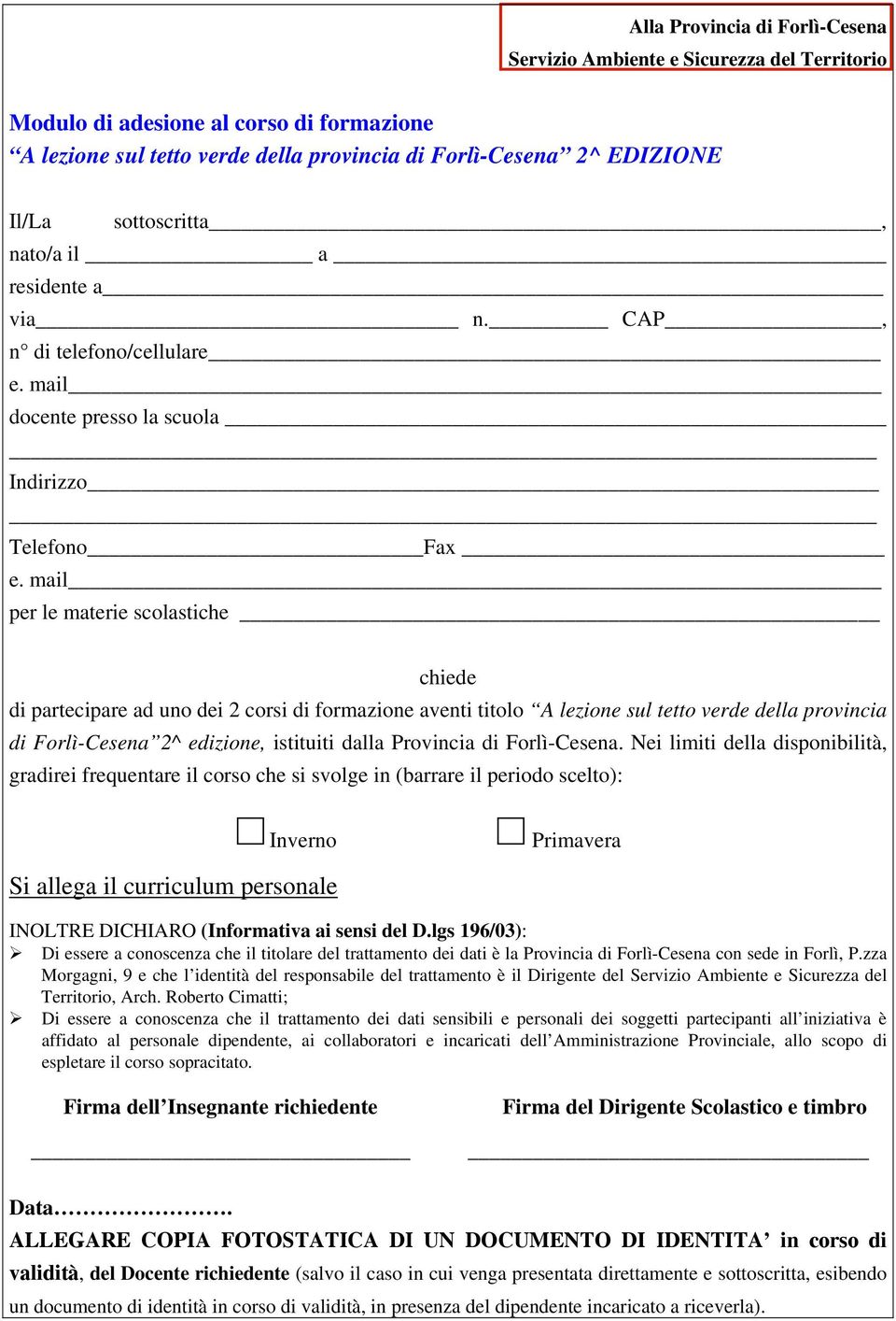 mail per le materie scolastiche chiede di partecipare ad uno dei 2 corsi di formazione aventi titolo A lezione sul tetto verde della provincia di Forlì-Cesena 2^ edizione, istituiti dalla Provincia