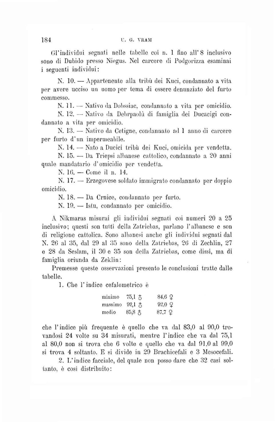 Nativo da Debrpaolu di famiglia dei Ducacigi condannato a vita per omicidio. N. 13. Nativo da Cetigne, condannato ad 1 anno di carcere per furto d'un impermeabile. N. 14.