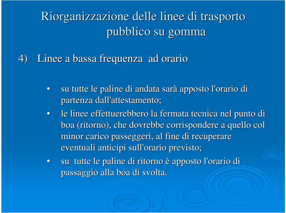 nel punto di boa (ritorno), che dovrebbe corrispondere a quello col minor carico passeggeri, al fine di recuperare