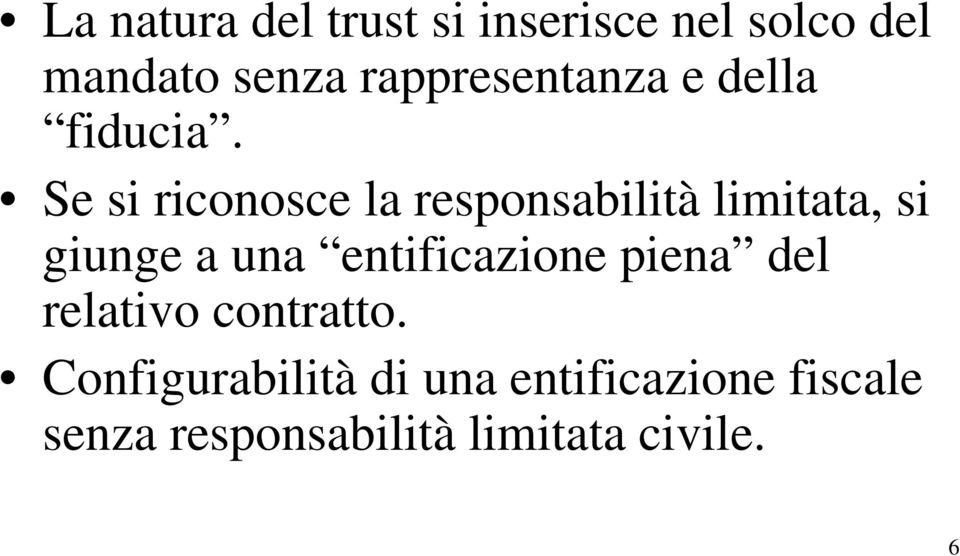 Se si riconosce la responsabilità limitata, si giunge a una