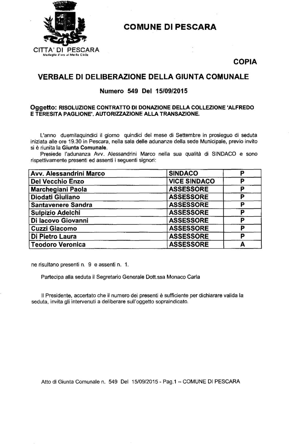 AUTORIZZAZIONE ALLA TRANSAZIONE. L'anno duemilaquindici il giorno quindici del mese di Settembre in prosieguo di seduta iniziata alle ore 19.