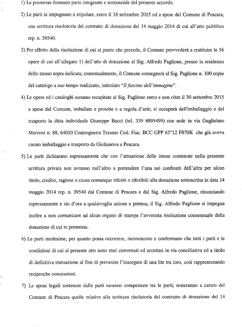 n. 39540. 3) Per effetto della risoluzione di cui al punto che precede, il Comune provvederà a restituire le 56 opere di cui all'allegato 1) dell'atto di donazione al Sig.