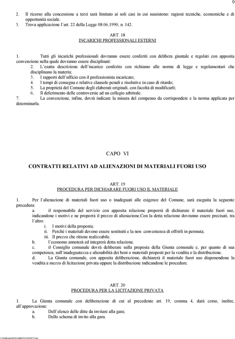 Tutti gli incarichi professionali dovranno essere conferiti con delibera giuntale e regolati con apposita convenzione nella quale dovranno essere disciplinati: 2.