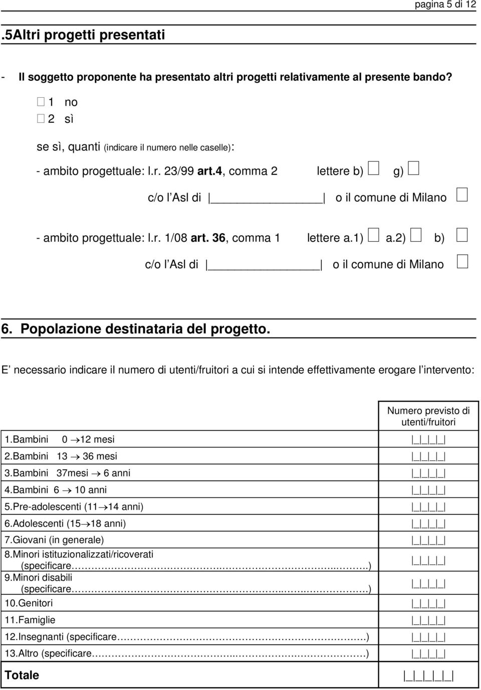 36, comma 1 lettere a.1) a.2) b) c/o l Asl di o il comune di Milano 6. Popolazione destinataria del progetto.
