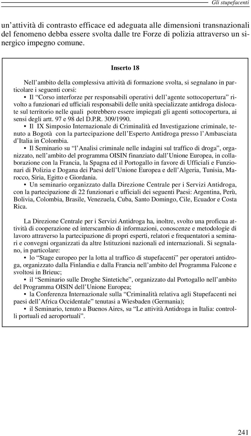 a funzionari ed ufficiali responsabili delle unità specializzate antidroga dislocate sul territorio nelle quali potrebbero essere impiegati gli agenti sottocopertura, ai sensi degli artt.