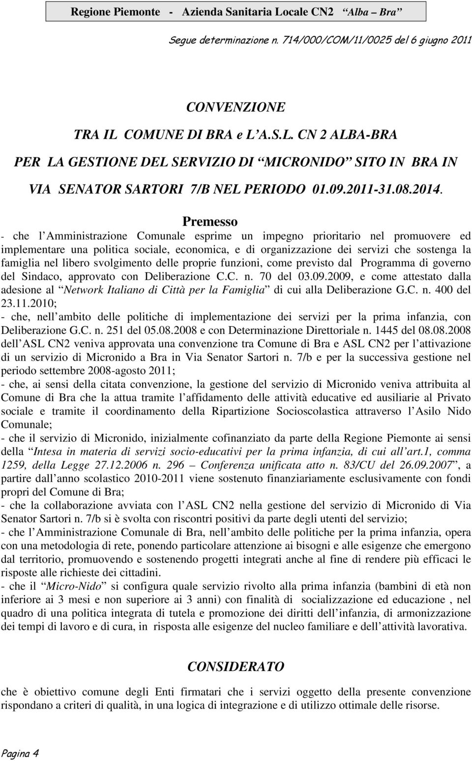 libero svolgimento delle proprie funzioni, come previsto dal Programma di governo del Sindaco, approvato con Deliberazione C.C. n. 70 del 03.09.