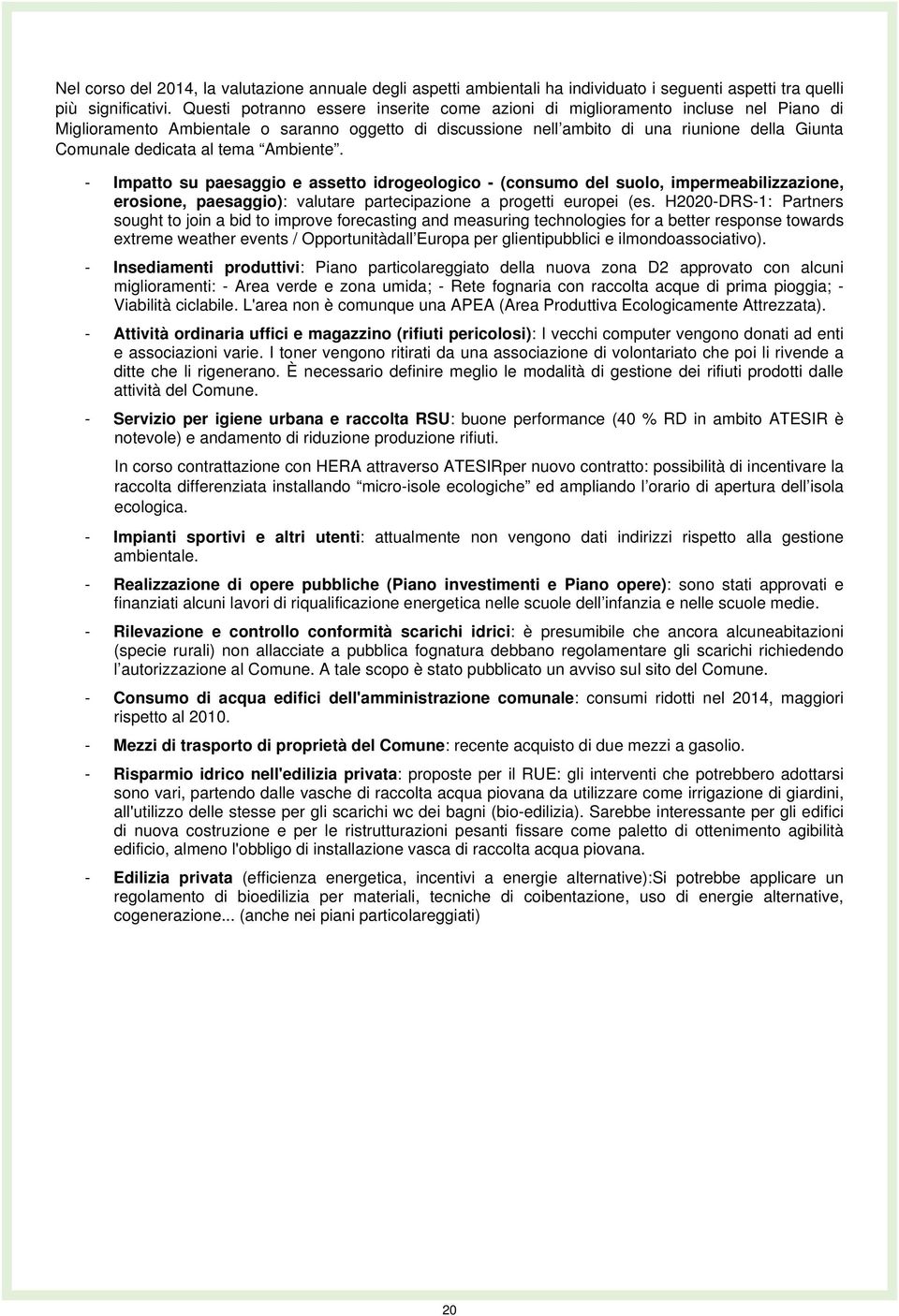 al tema Ambiente. - Impatto su paesaggio e assetto idrogeologico - (consumo del suolo, impermeabilizzazione, erosione, paesaggio): valutare partecipazione a progetti europei (es.