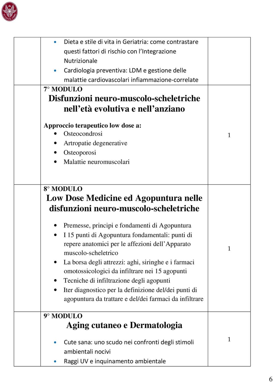 neuromuscolari 8 MODULO Low Dose Medicine ed Agopuntura nelle disfunzioni neuro-muscolo-scheletriche Premesse, principi e fondamenti di Agopuntura I 5 punti di Agopuntura fondamentali: punti di