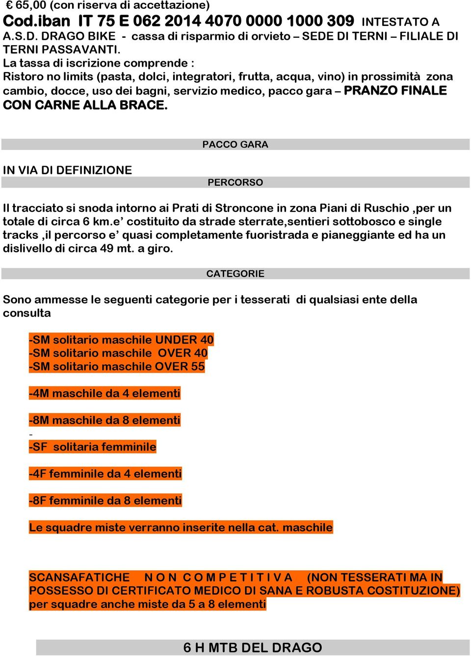 CARNE ALLA BRACE. PACCO GARA IN VIA DI DEFINIZIONE PERCORSO Il tracciato si snoda intorno ai Prati di Stroncone in zona Piani di Ruschio,per un totale di circa 6 km.