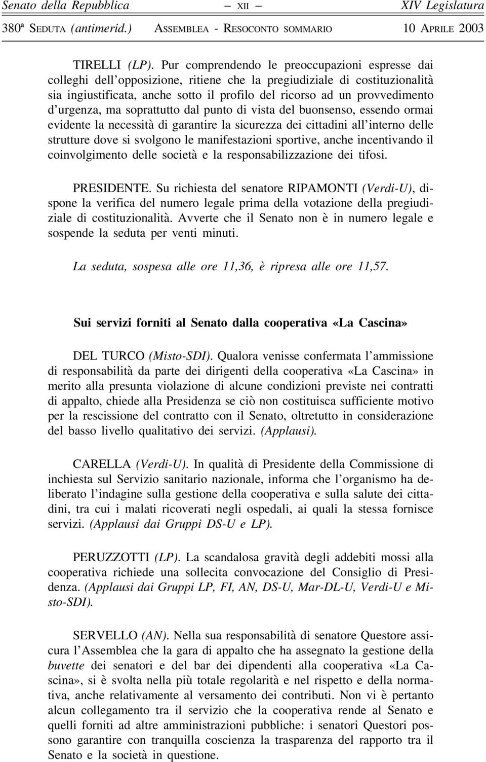 d urgenza, ma soprattutto dal punto di vista del buonsenso, essendo ormai evidente la necessità di garantire la sicurezza dei cittadini all interno delle strutture dove si svolgono le manifestazioni