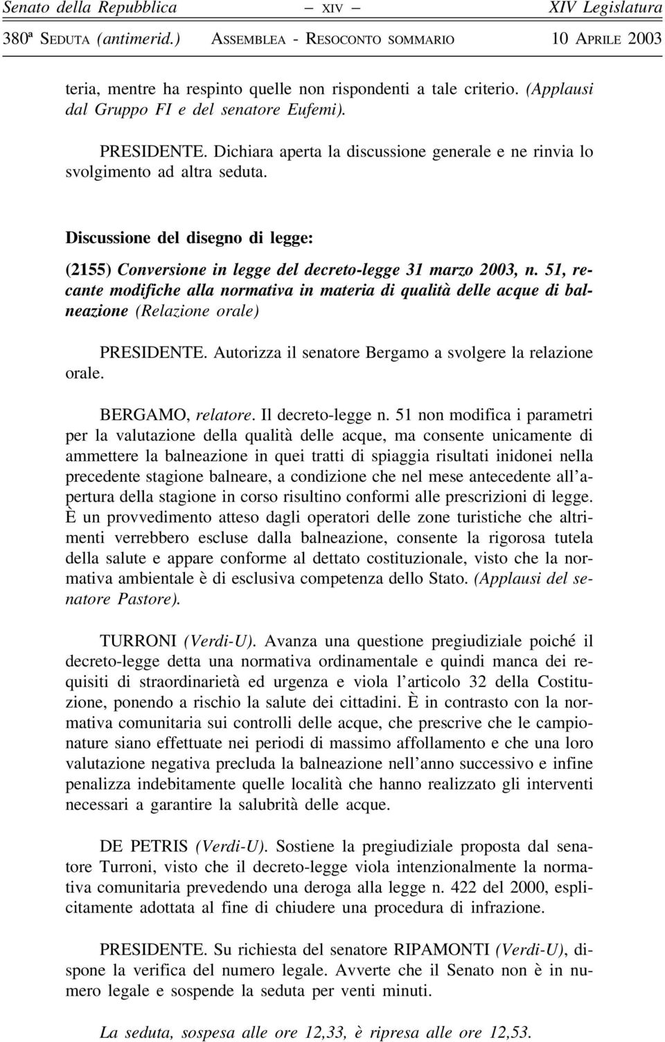 51, recante modifiche alla normativa in materia di qualità delle acque di balneazione (Relazione orale) PRESIDENTE. Autorizza il senatore Bergamo a svolgere la relazione orale. BERGAMO, relatore.