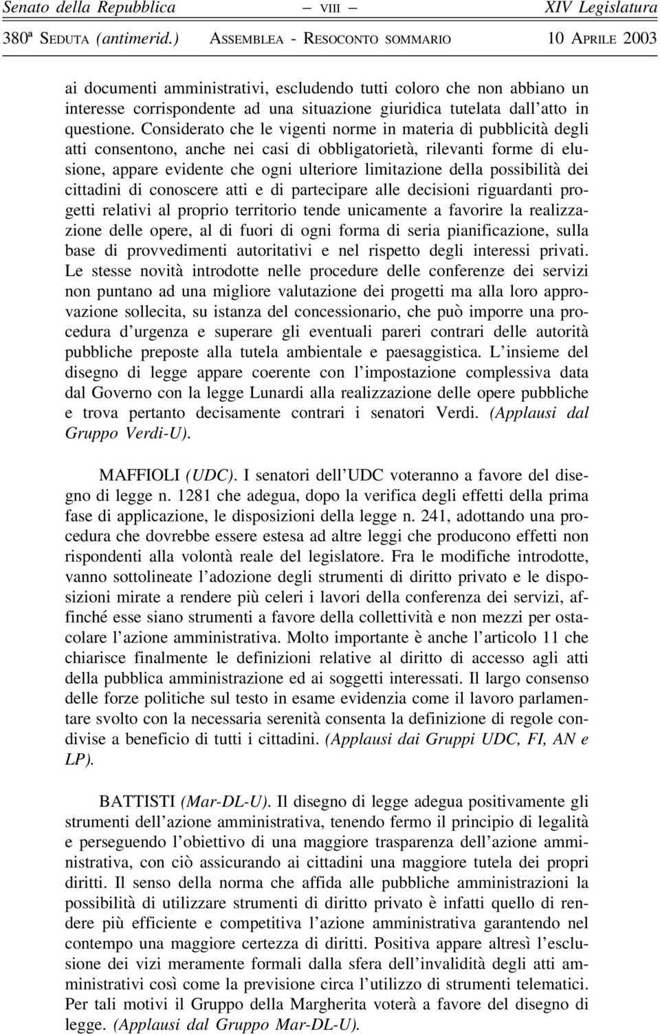 Considerato che le vigenti norme in materia di pubblicità degli atti consentono, anche nei casi di obbligatorietà, rilevanti forme di elusione, appare evidente che ogni ulteriore limitazione della