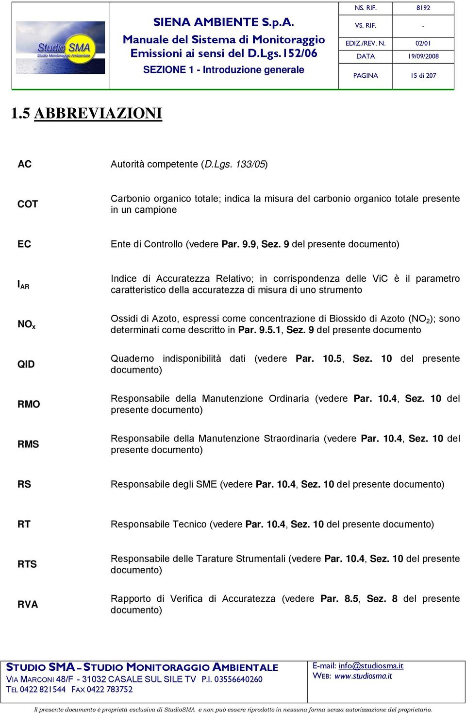 9 del presente documento) I AR Indice di Accuratezza Relativo; in corrispondenza delle ViC è il parametro caratteristico della accuratezza di misura di uno strumento NO x Ossidi di Azoto, espressi