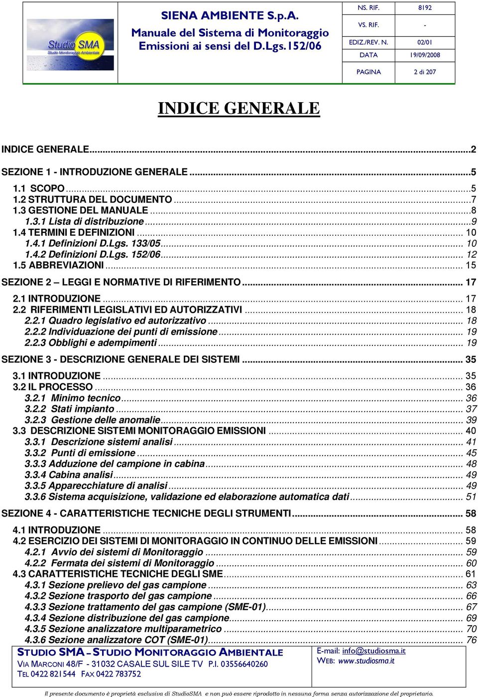 .. 17 2.2 RIFERIMENTI LEGISLATIVI ED AUTORIZZATIVI... 18 2.2.1 Quadro legislativo ed autorizzativo... 18 2.2.2 Individuazione dei punti di emissione... 19 2.2.3 Obblighi e adempimenti.