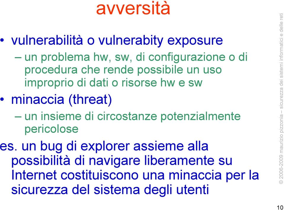 insieme di circostanze potenzialmente pericolose es.