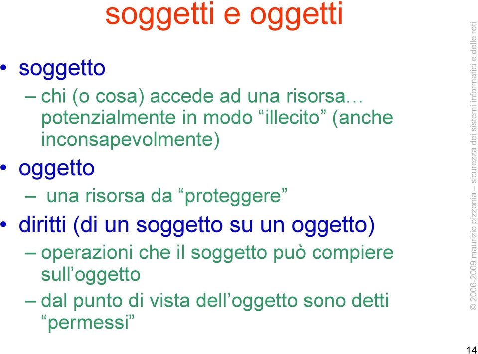 risorsa da proteggere diritti (di un soggetto su un oggetto) operazioni che