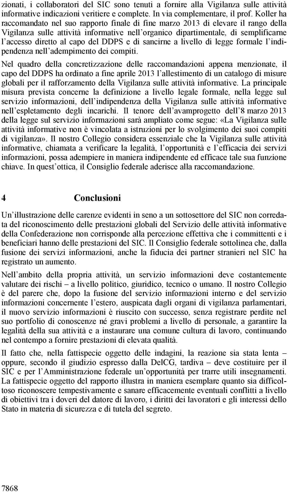 capo del DDPS e di sancirne a livello di legge formale l indipendenza nell adempimento dei compiti.