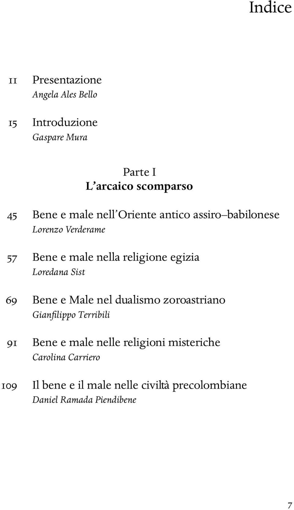 Loredana Sist 69 Bene e Male nel dualismo zoroastriano Gianfilippo Terribili 91 Bene e male nelle