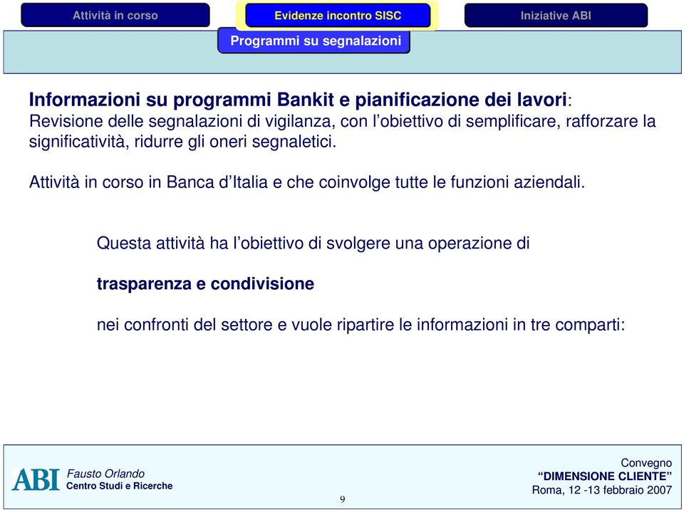 Attività in corso in Banca d Italia e che coinvolge tutte le funzioni aziendali.