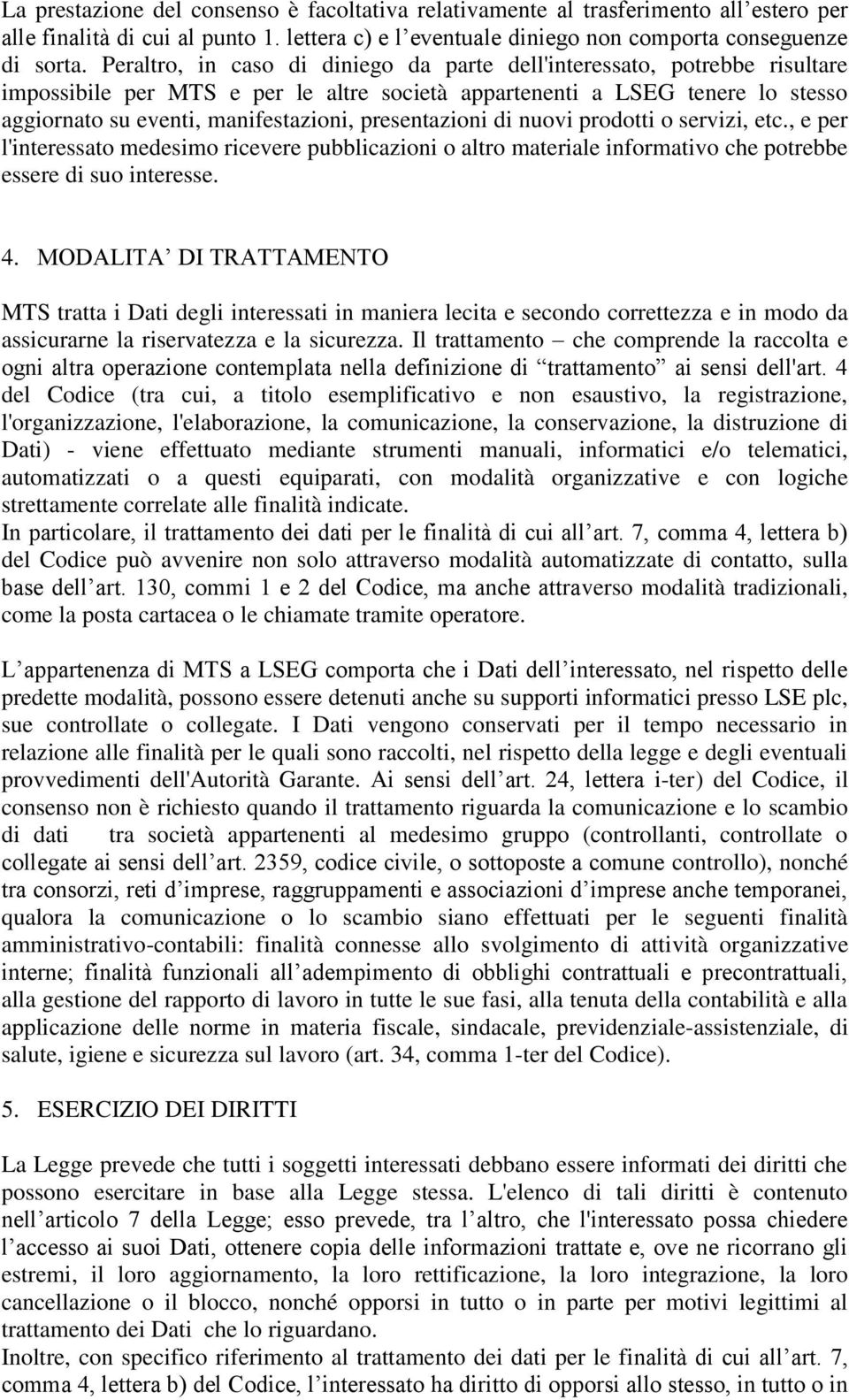 presentazioni di nuovi prodotti o servizi, etc., e per l'interessato medesimo ricevere pubblicazioni o altro materiale informativo che potrebbe essere di suo interesse. 4.