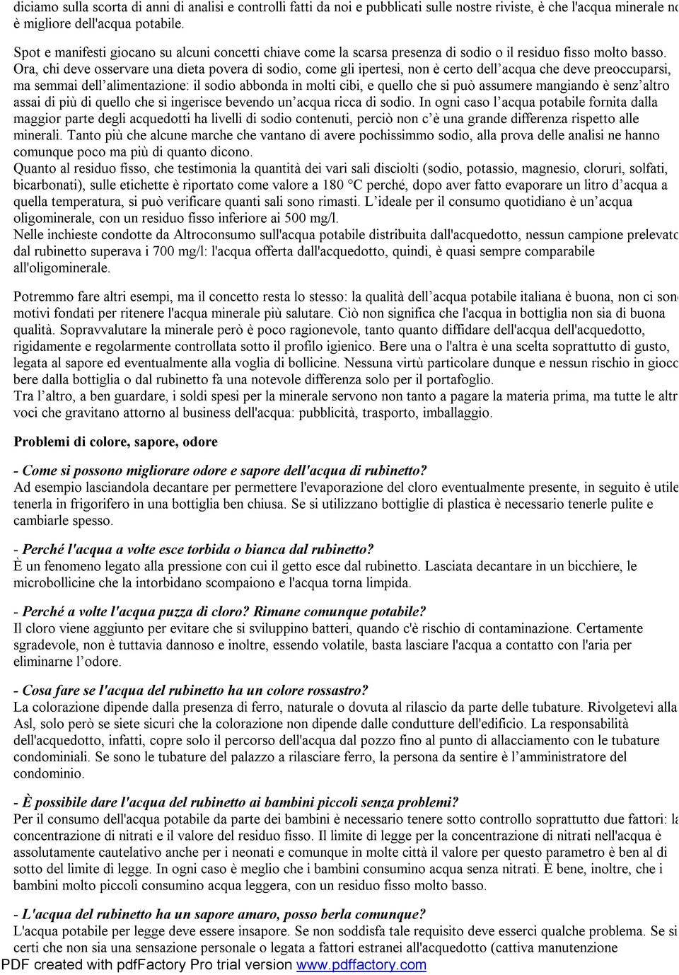 Ora, chi deve osservare una dieta povera di sodio, come gli ipertesi, non è certo dell acqua che deve preoccuparsi, ma semmai dell alimentazione: il sodio abbonda in molti cibi, e quello che si può