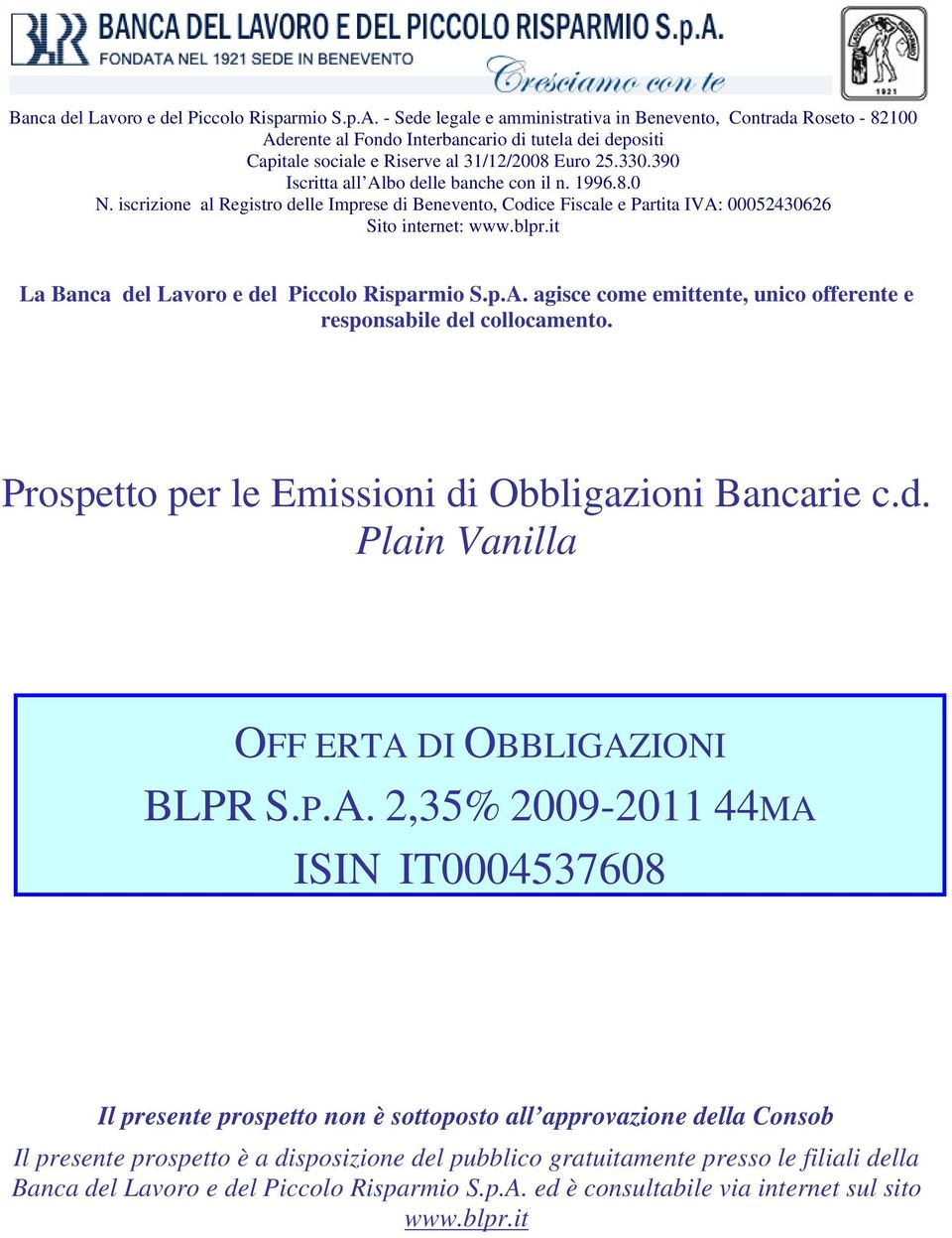 390 Iscritta all Albo delle banche con il n. 1996.8.0 N. iscrizione al Registro delle Imprese di Benevento, Codice Fiscale e Partita IVA: 00052430626 Sito internet: www.blpr.