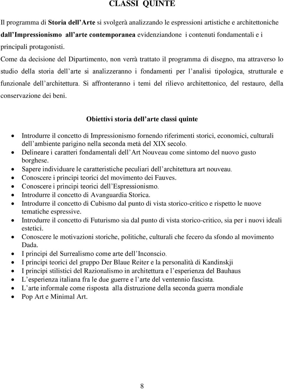 Come da decisione del Dipartimento, non verrà trattato il programma di disegno, ma attraverso lo studio della storia dell arte si analizzeranno i fondamenti per l analisi tipologica, strutturale e