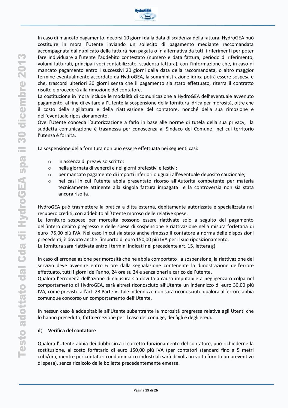 cntabilizzate, scadenza fattura), cn l infrmazine che, in cas di mancat pagament entr i successivi 20 girni dalla data della raccmandata, altr maggir termine eventualmente accrdat da HydrGEA, la