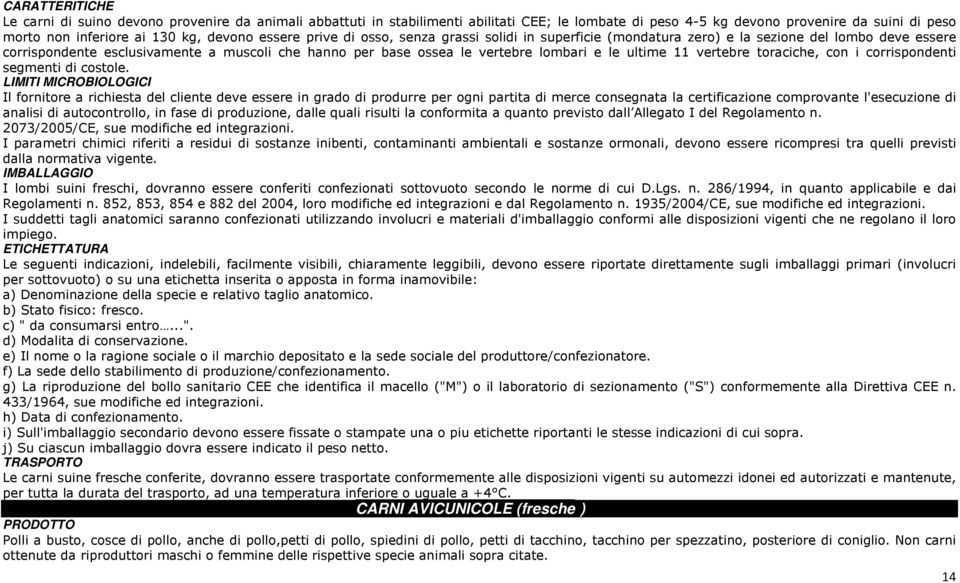 ultime 11 vertebre toraciche, con i corrispondenti segmenti di costole.