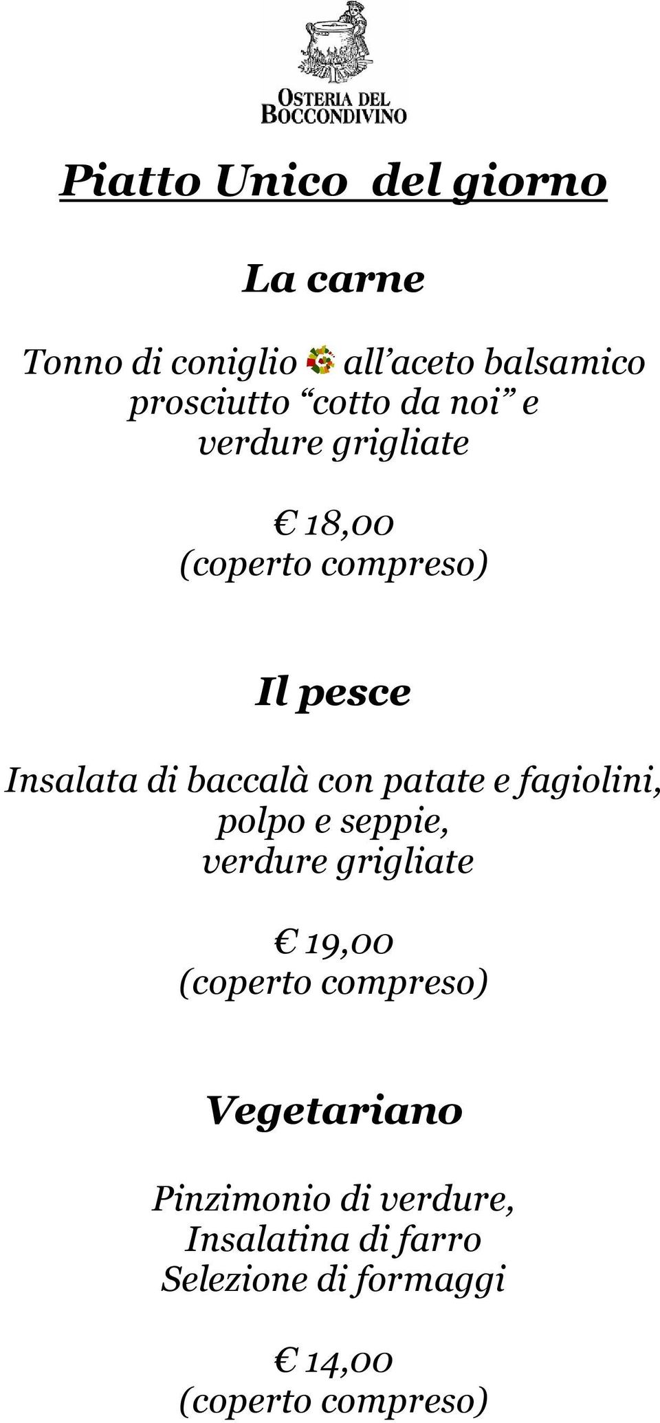 patate e fagiolini, polpo e seppie, verdure grigliate 19,00 (coperto compreso)