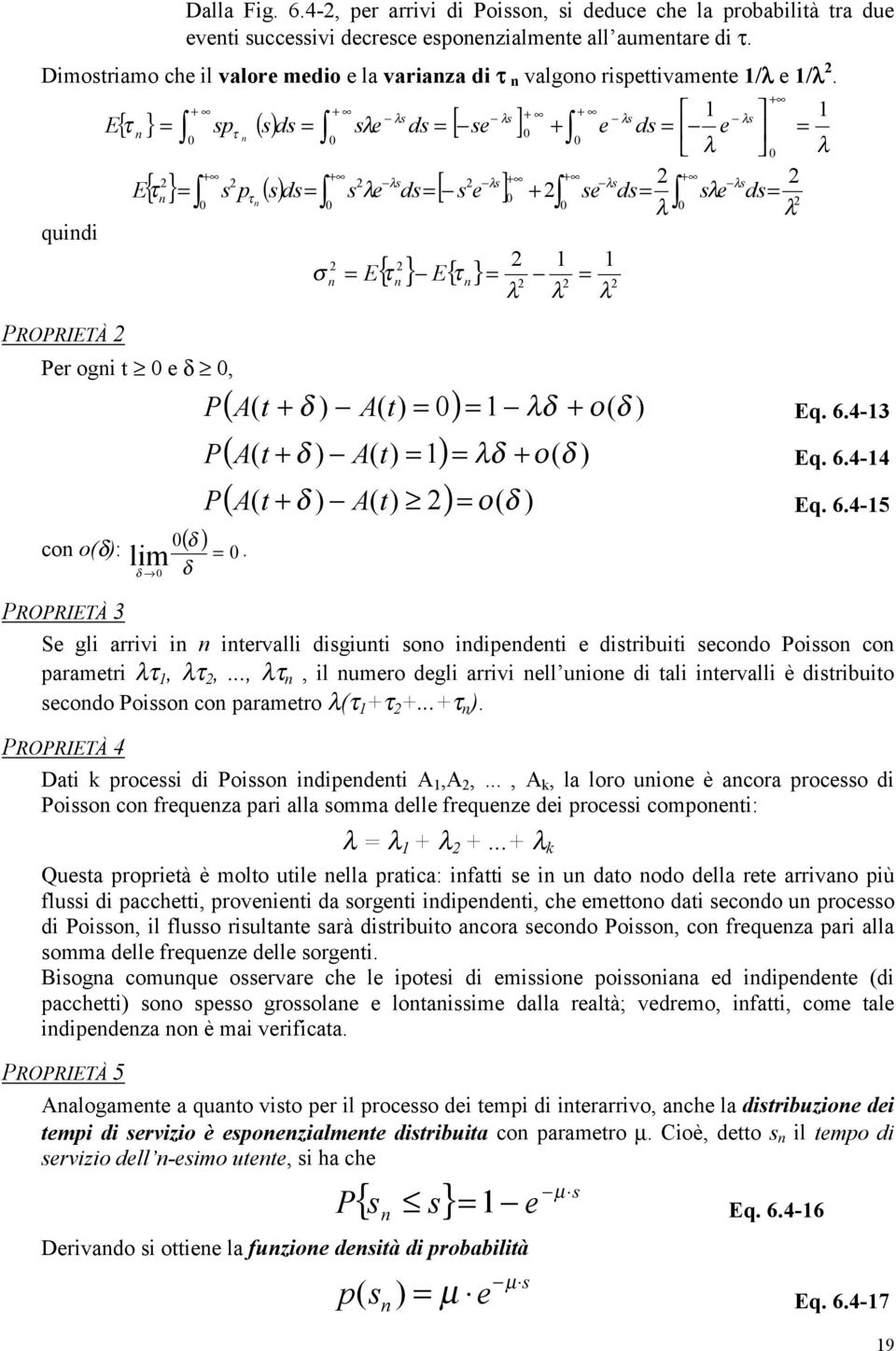 δ lm δ RORIETÀ 3 Se gl arrv ervall dsgu soo dede e dsrbu secodo osso co aramer τ, τ,..., τ, l umero degl arrv ell uoe d al ervall è dsrbuo secodo osso co aramero τ τ...τ. RORIETÀ 4 Da rocess d osso dede A,A,.