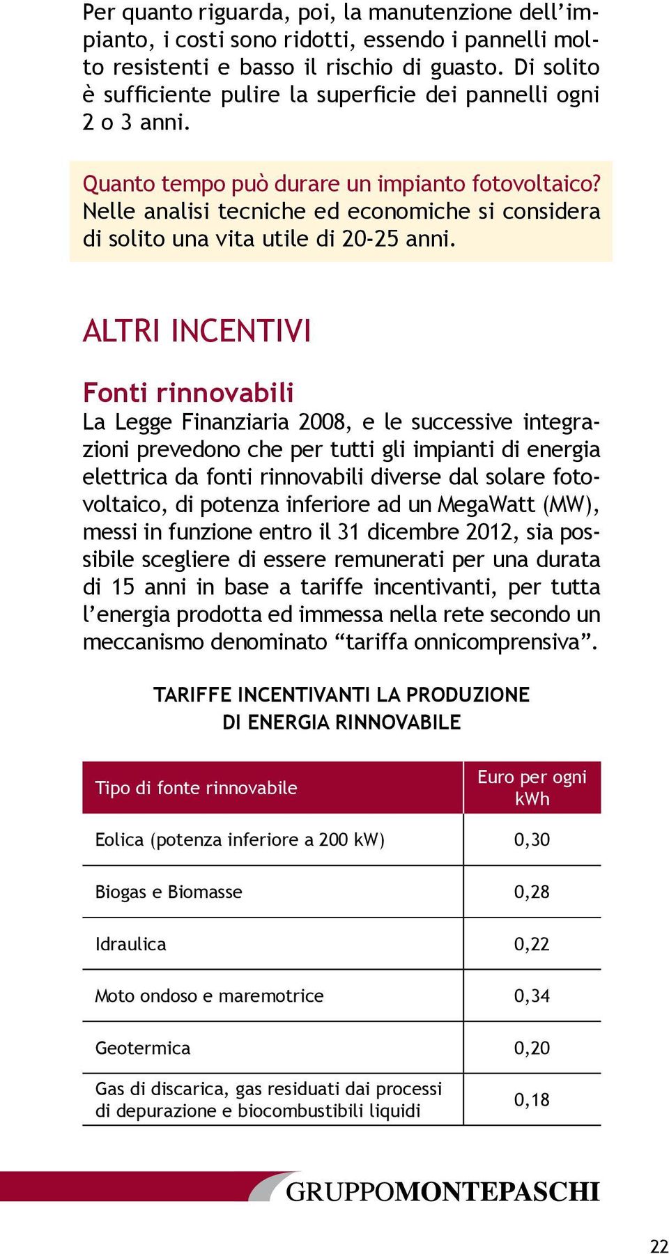 Nelle analisi tecniche ed economiche si considera di solito una vita utile di 20-25 anni.