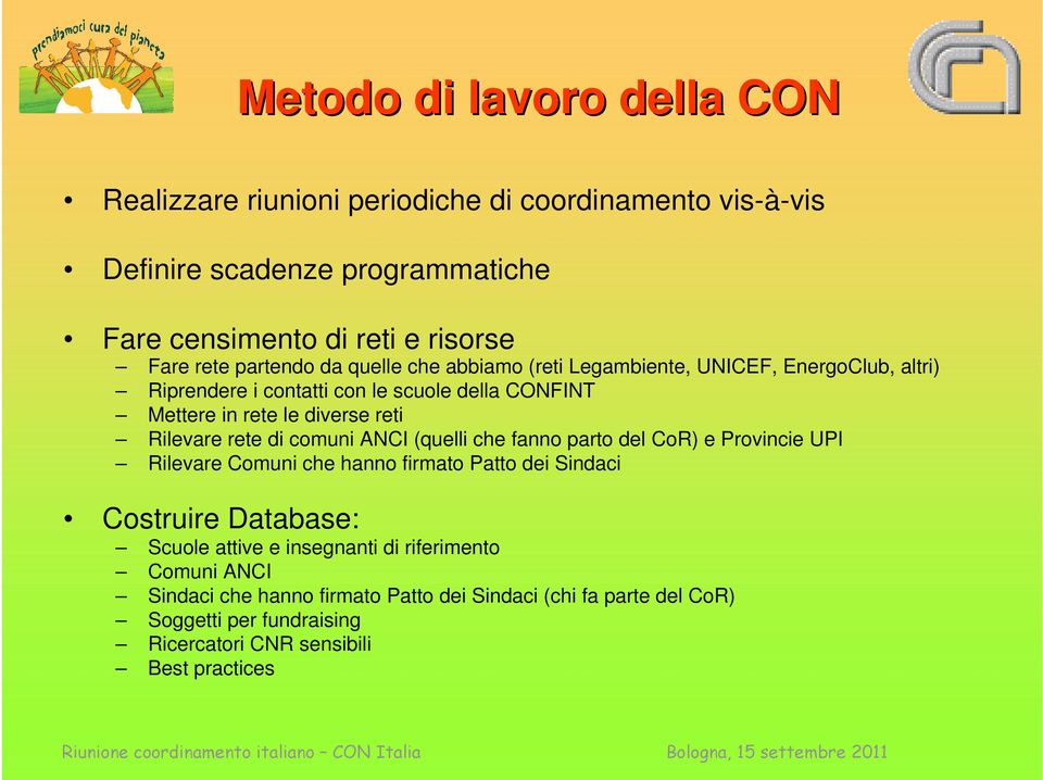 Rilevare rete di comuni ANCI (quelli che fanno parto del CoR) e Provincie UPI Rilevare Comuni che hanno firmato Patto dei Sindaci Costruire Database: Scuole attive