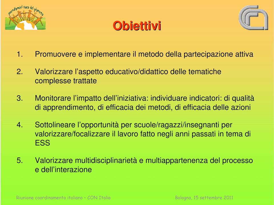 Monitorare l impatto dell iniziativa: individuare indicatori: di qualità di apprendimento, di efficacia dei metodi, di efficacia