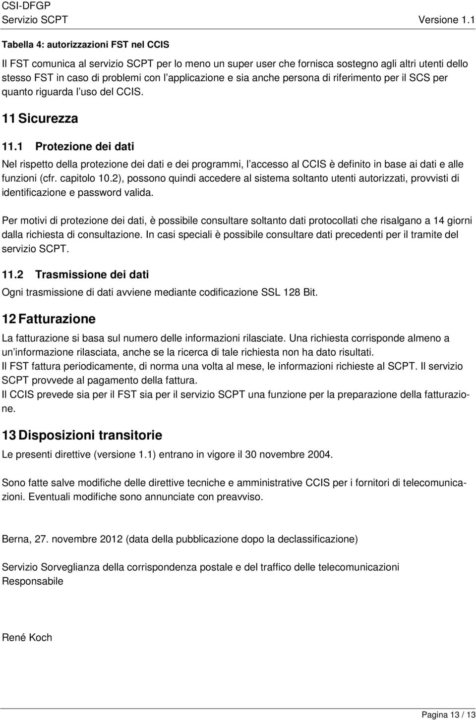 sia anche persona di riferimento per il SCS per quanto riguarda l uso del CCIS. 11 Sicurezza 11.