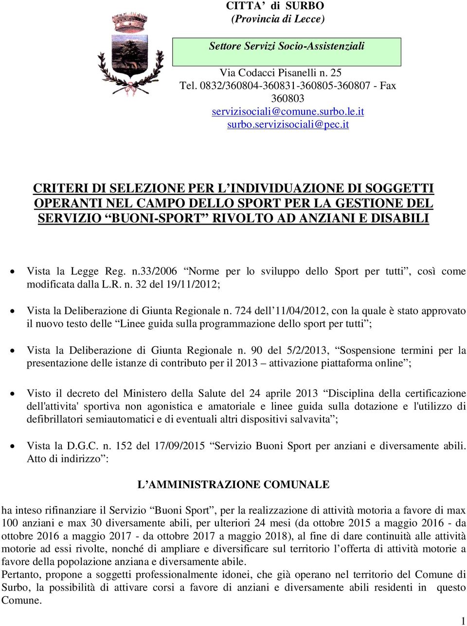 33/2006 Norme per lo sviluppo dello Sport per tutti, così come modificata dalla L.R. n. 32 del 19/11/2012; Vista la Deliberazione di Giunta Regionale n.