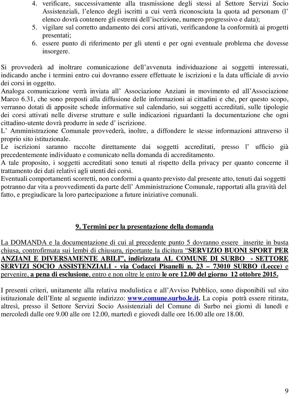 essere punto di riferimento per gli utenti e per ogni eventuale problema che dovesse insorgere.