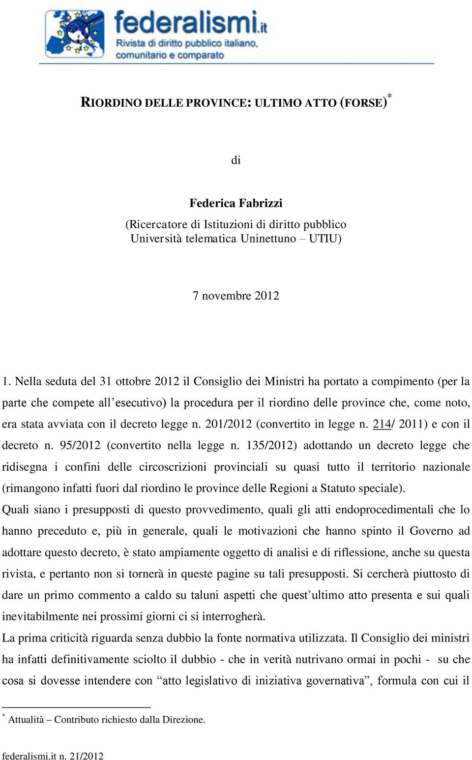 avviata con il decreto legge n. 201/2012 (convertito in legge n. 214/ 2011) e con il decreto n. 95/2012 (convertito nella legge n.