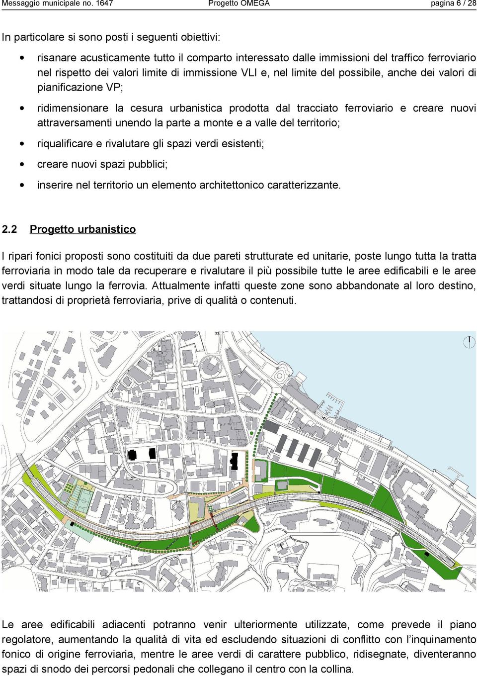 pianificazione VP; ridimensionare la cesura urbanistica prodotta dal tracciato ferroviario e creare nuovi attraversamenti unendo la parte a monte e a valle del territorio; riqualificare e rivalutare