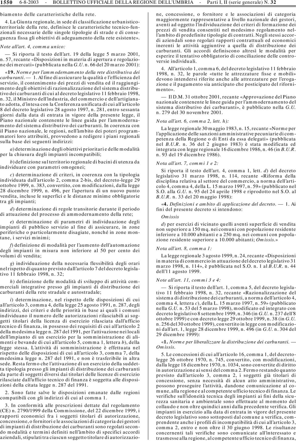 gli obiettivi di adeguamento della rete esistente». Note all art. 4, comma unico: Si riporta il testo dell art. 19 della legge 5 marzo 2001, n.