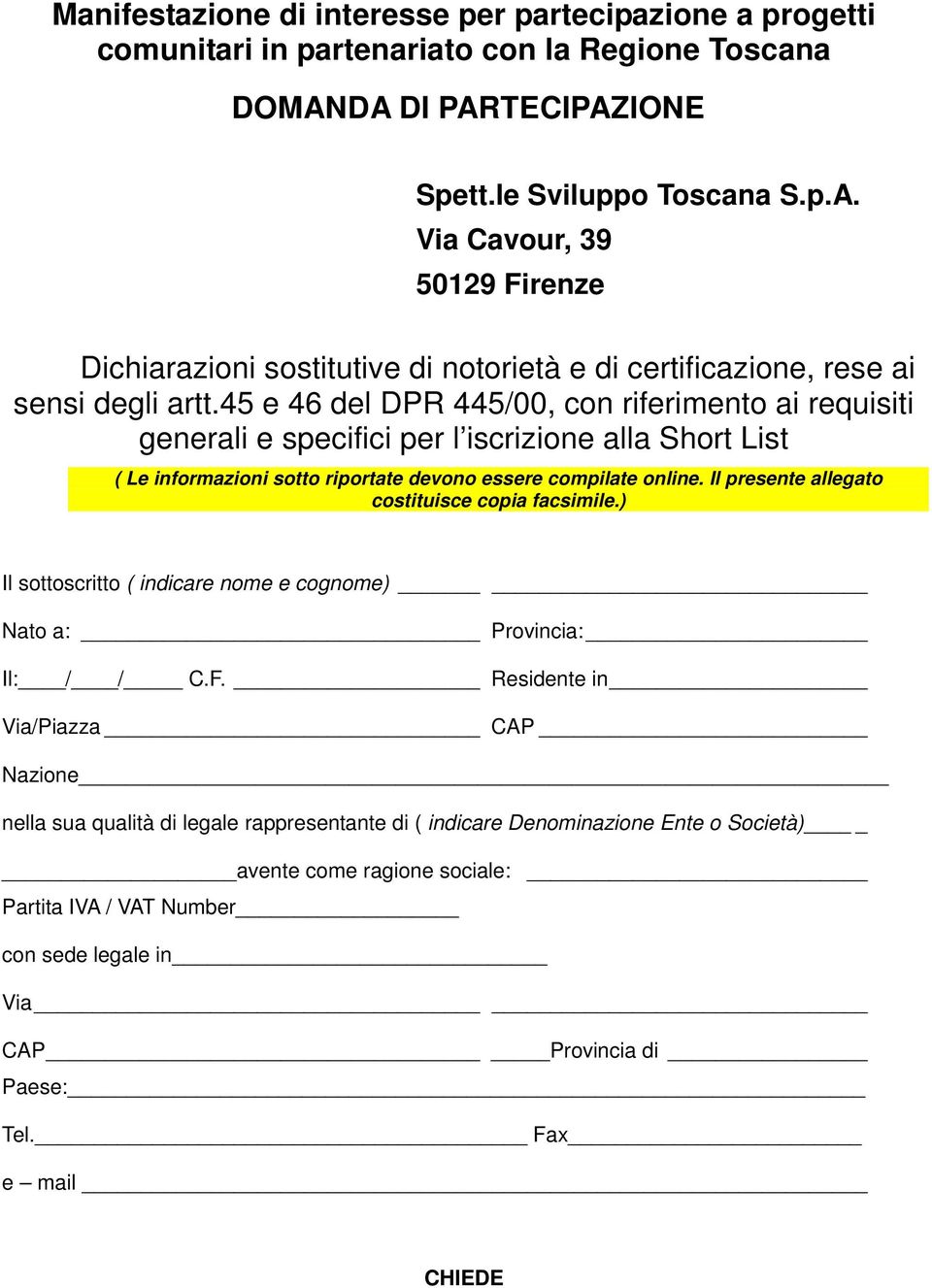 45 e 46 del DPR 445/00, con riferimento ai requisiti generali e specifici per l iscrizione alla Short List ( Le informazioni sotto riportate devono essere compilate online.