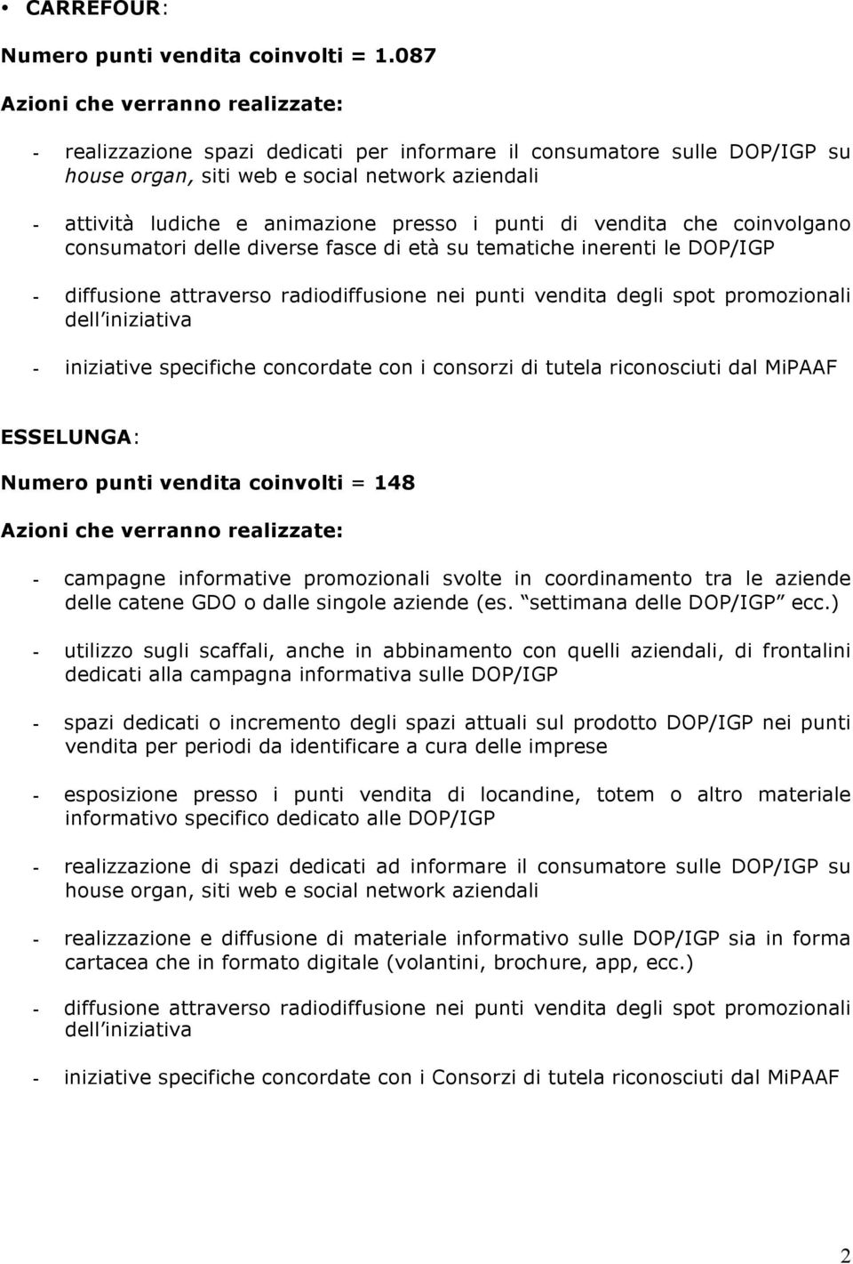 presso i punti di vendita che coinvolgano consumatori delle diverse fasce di età su tematiche inerenti le DOP/IGP -