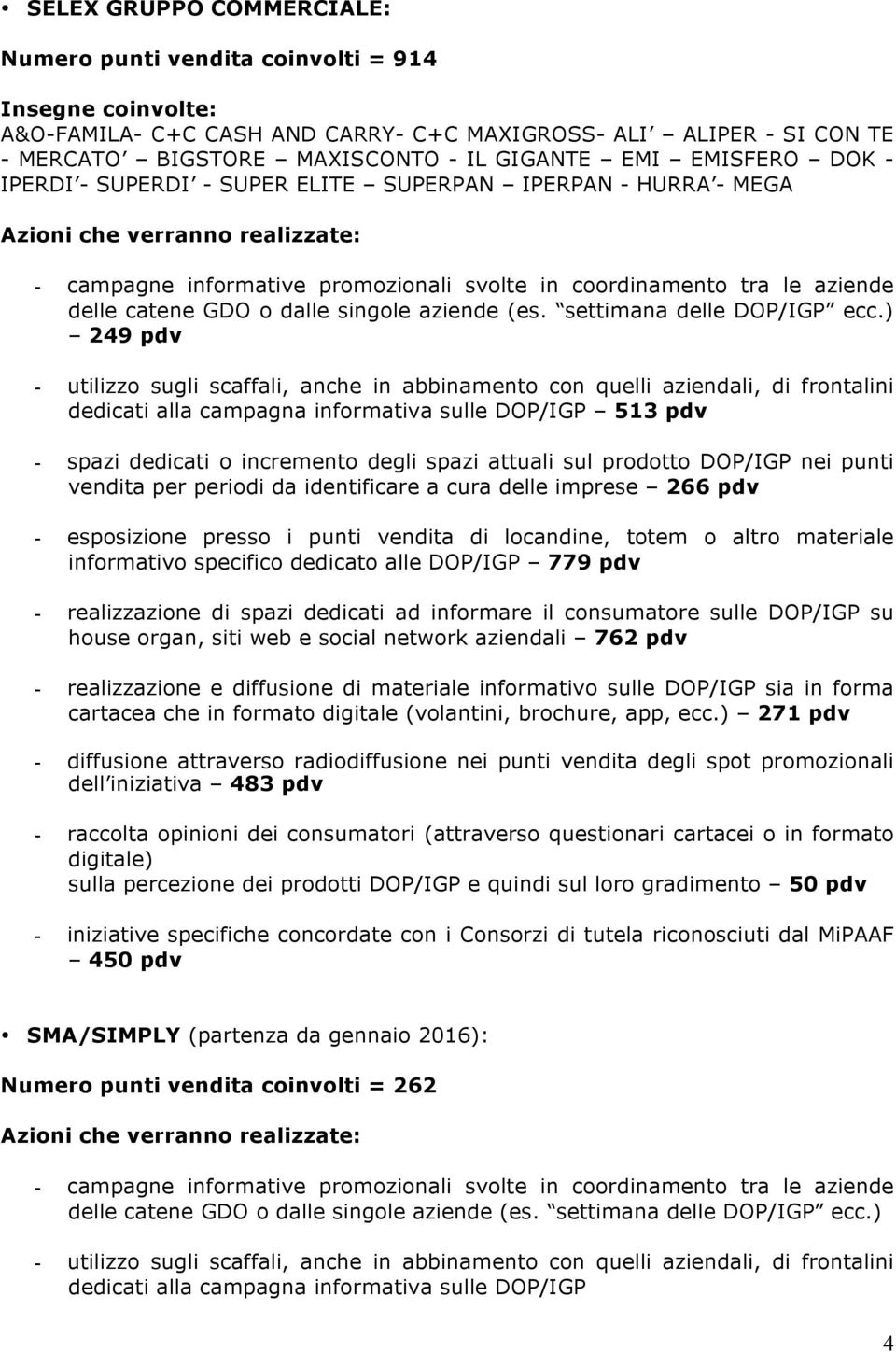 da identificare a cura delle imprese 266 pdv 779 pdv 762 pdv 271 pdv 483 pdv - raccolta opinioni dei consumatori (attraverso questionari cartacei o in formato