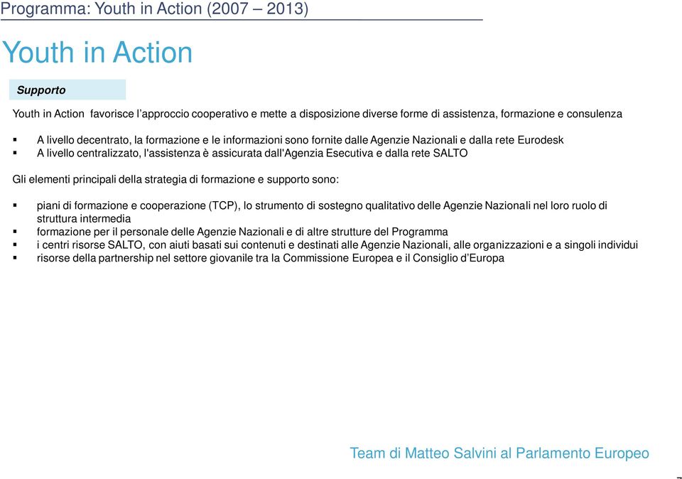 elementi principali della strategia di formazione e supporto sono: piani di formazione e cooperazione (TCP), lo strumento di sostegno qualitativo delle Agenzie Nazionali nel loro ruolo di struttura