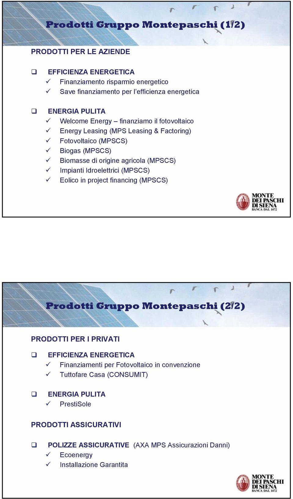 Impianti Idroelettrici (MPSCS) Eolico in project financing (MPSCS) Prodotti Gruppo Montepaschi (2/2) PRODOTTI PER I PRIVATI EFFICIENZA ENERGETICA Finanziamenti per