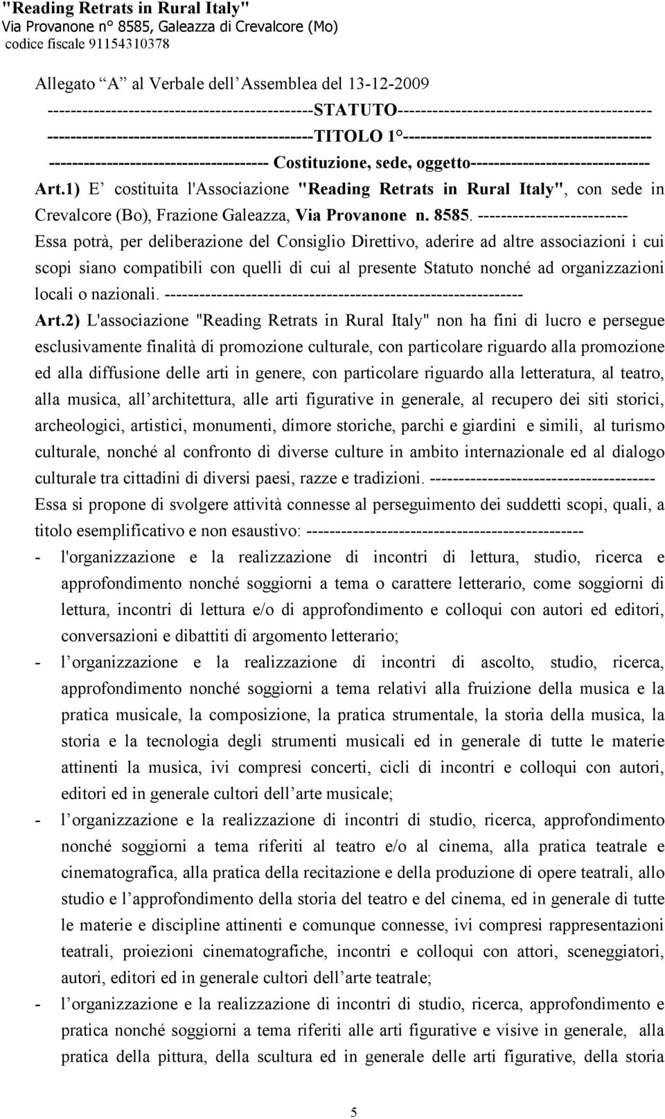 Art.1) E costituita l'associazione "Reading Retrats in Rural Italy", con sede in Crevalcore (Bo), Frazione Galeazza, Via Provanone n. 8585.