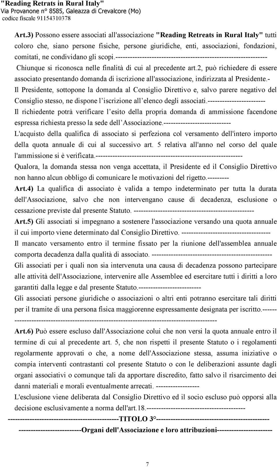 2, può richiedere di essere associato presentando domanda di iscrizione all'associazione, indirizzata al Presidente.